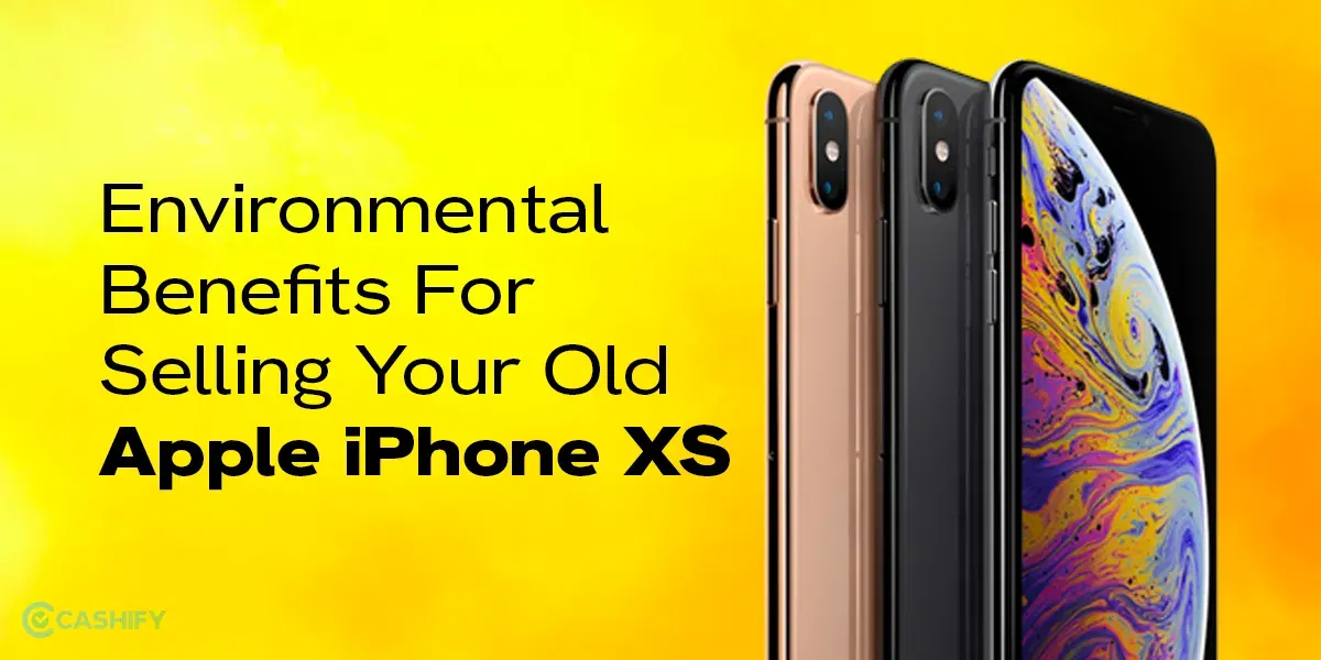 Environmental Benefits For Selling Your Old Apple iPhone XS
