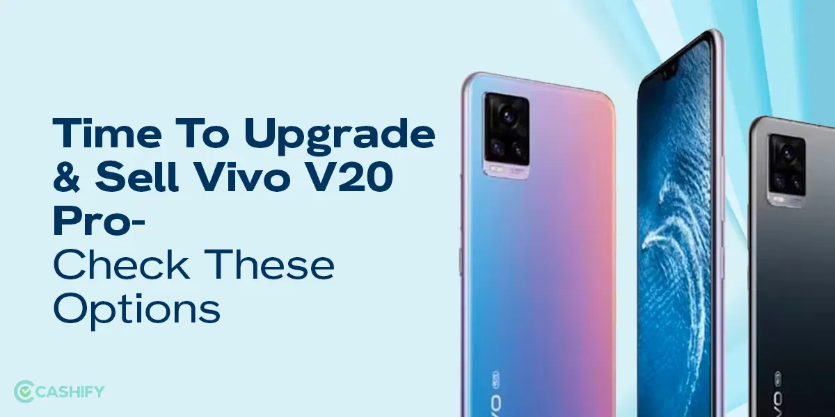 Time To Upgrade & Sell Vivo V20 Pro- Check These Options
