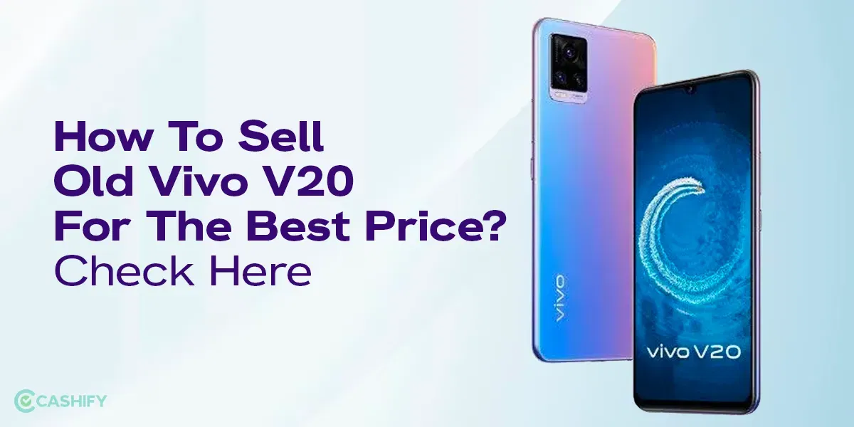 How To Sell Old Vivo V20 For The Best Price? Check Here