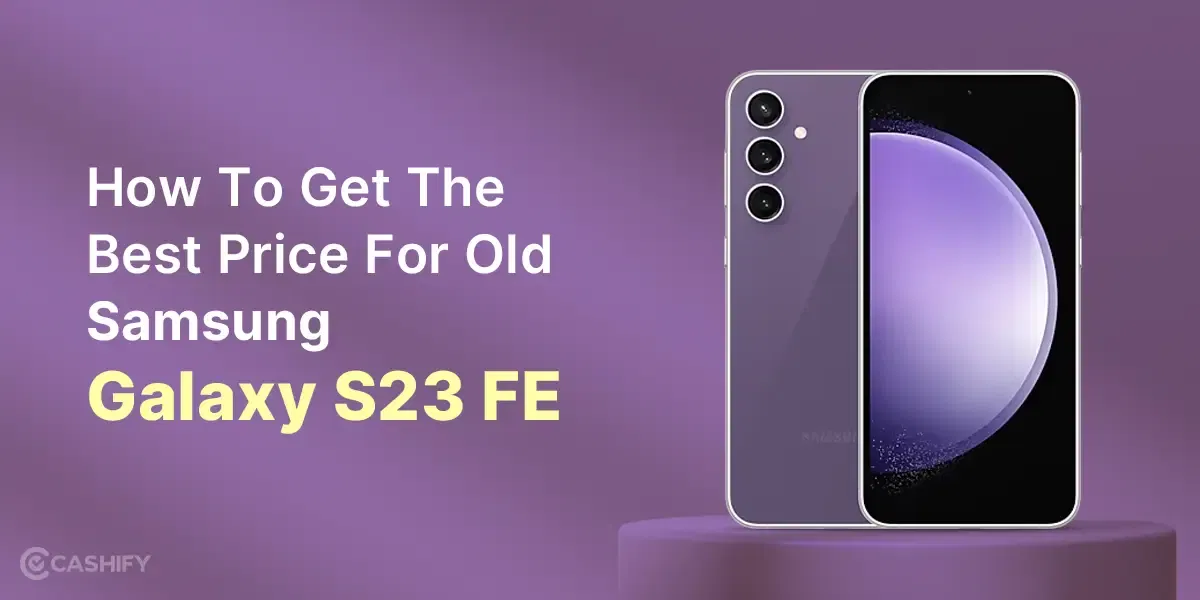 How To Get The Best Price For Old Samsung Galaxy S23 FE