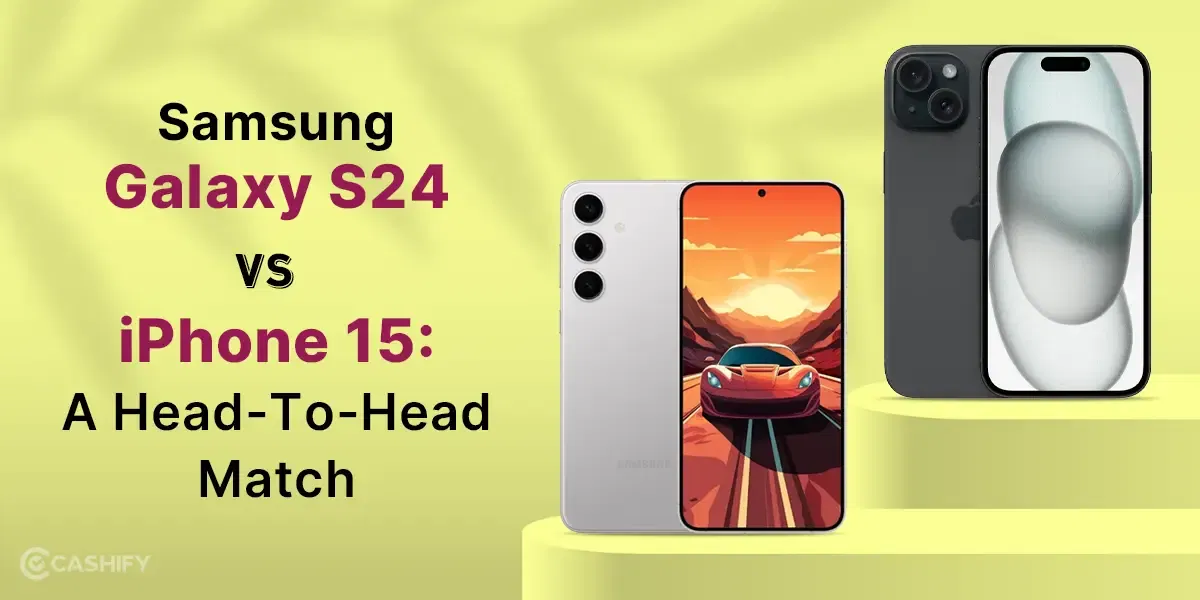 Samsung Galaxy S24 Vs iPhone 15: A Head-To-Head Match