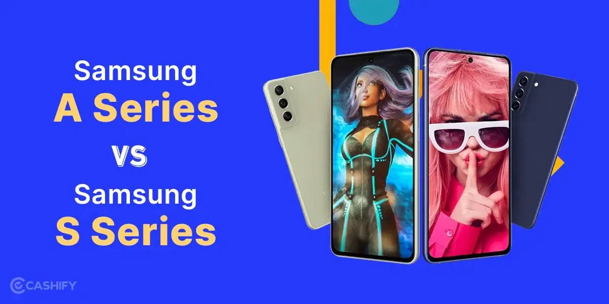 Samsung A Series Vs Samsung S Series: Which One Stands Best For You?