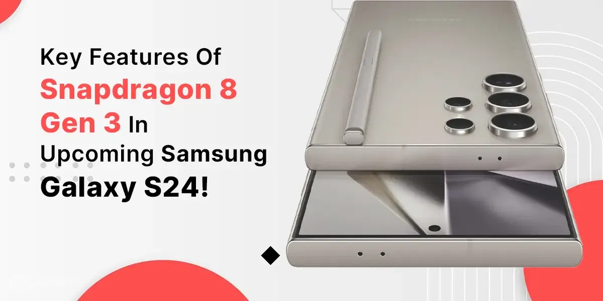 Look At These 7 Key Features Of Snapdragon 8 Gen 3 In Upcoming Samsung Galaxy S24!
