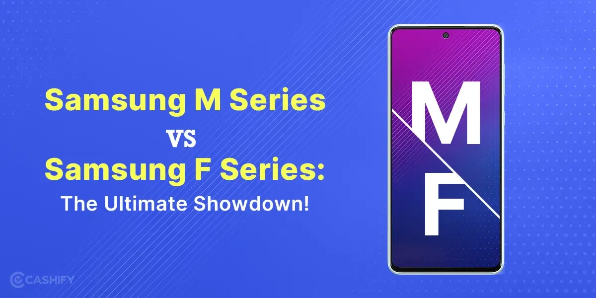 Samsung M Series Vs Samsung F Series: The Ultimate Showdown!