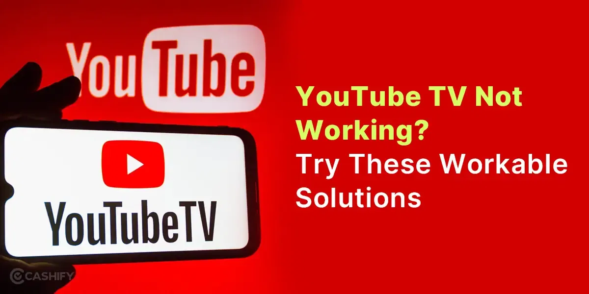 YouTube TV Not Working? Try These Workable Solutions