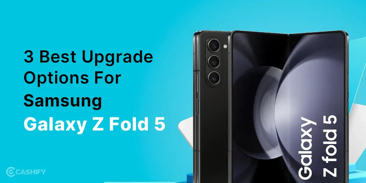 3 Best Upgrade Options For Samsung Galaxy Z Fold 5