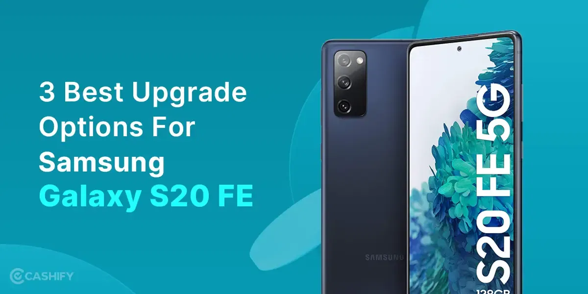 3 Best Upgrade Options For Samsung Galaxy S20 FE
