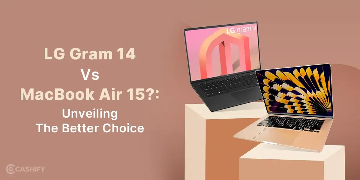 LG Gram 14 Vs MacBook Air 15?: Unveiling The Better Choice