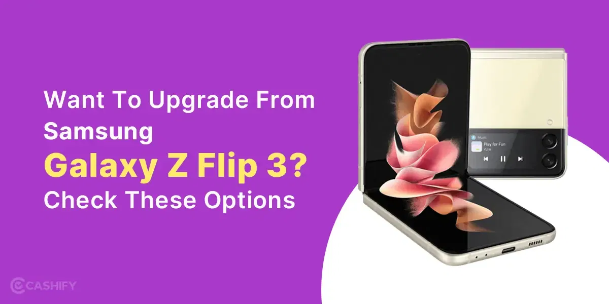 Want To Upgrade From Samsung Galaxy Z Flip 3? Check These 3 Options