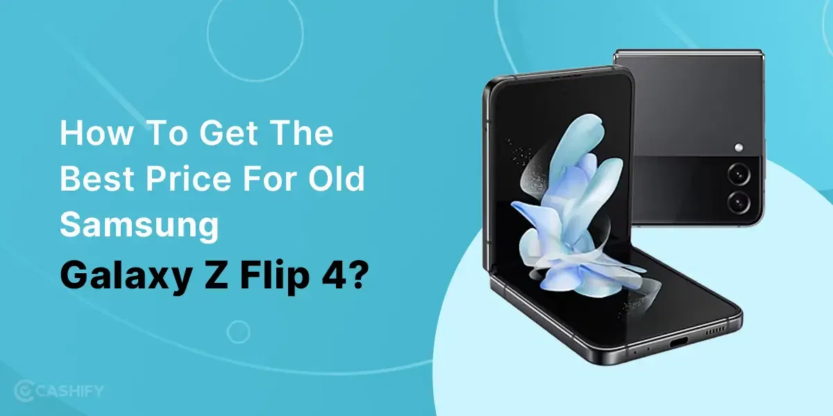 How To Get The Best Price For Old Samsung Galaxy Z Flip 4?