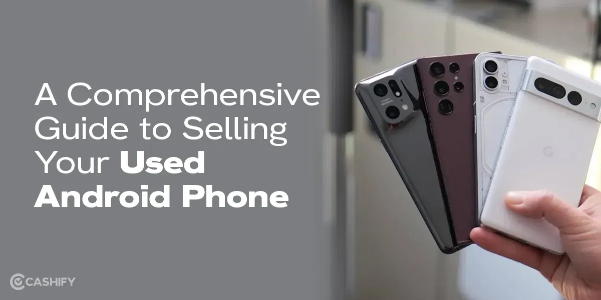 A Comprehensive Guide to Selling Your Used Android Phone