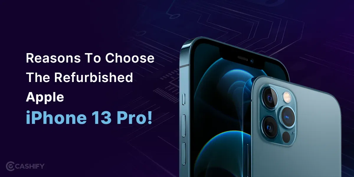 3 Reasons To Choose The Refurbished Apple iPhone 13 Pro!