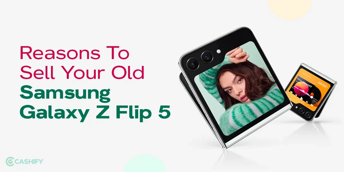 Top Reasons To Sell Your Old Samsung Galaxy Z Flip 5