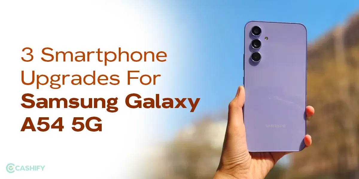 3 Smartphone Upgrades For Samsung Galaxy A54 5G