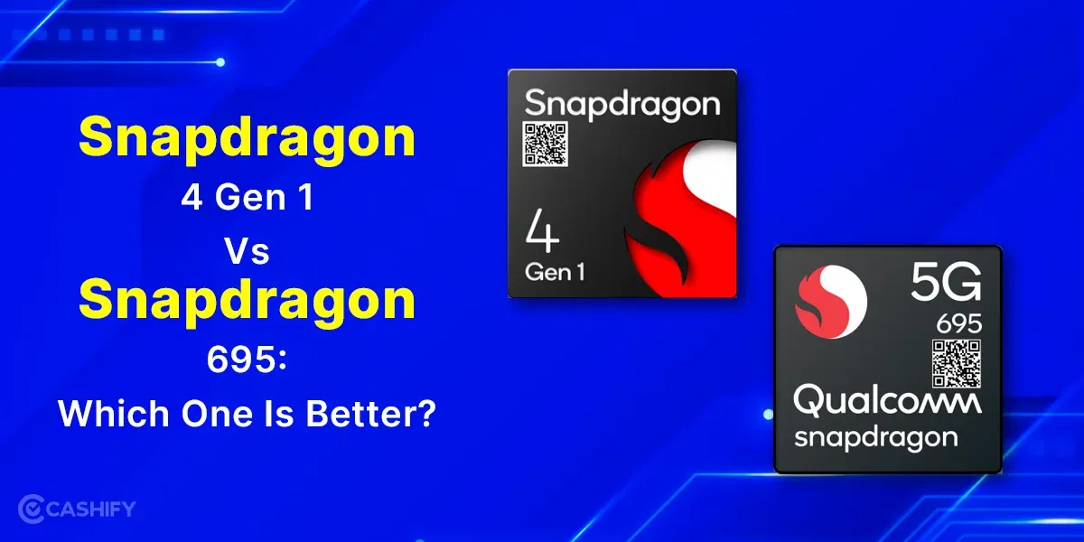 Snapdragon 4 Gen 1 Vs Snapdragon 695: Which One Is Better?