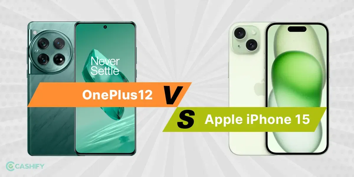 OnePlus 12 vs iPhone 15: What To Choose?