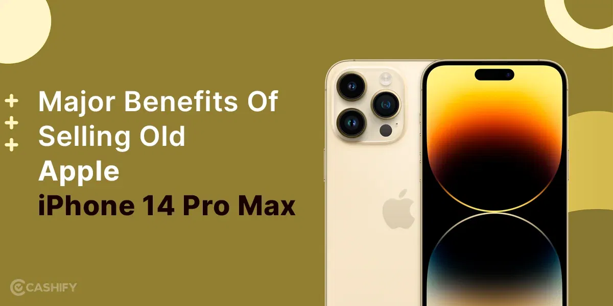 Major Benefits Of Selling Old Apple iPhone 14 Pro Max