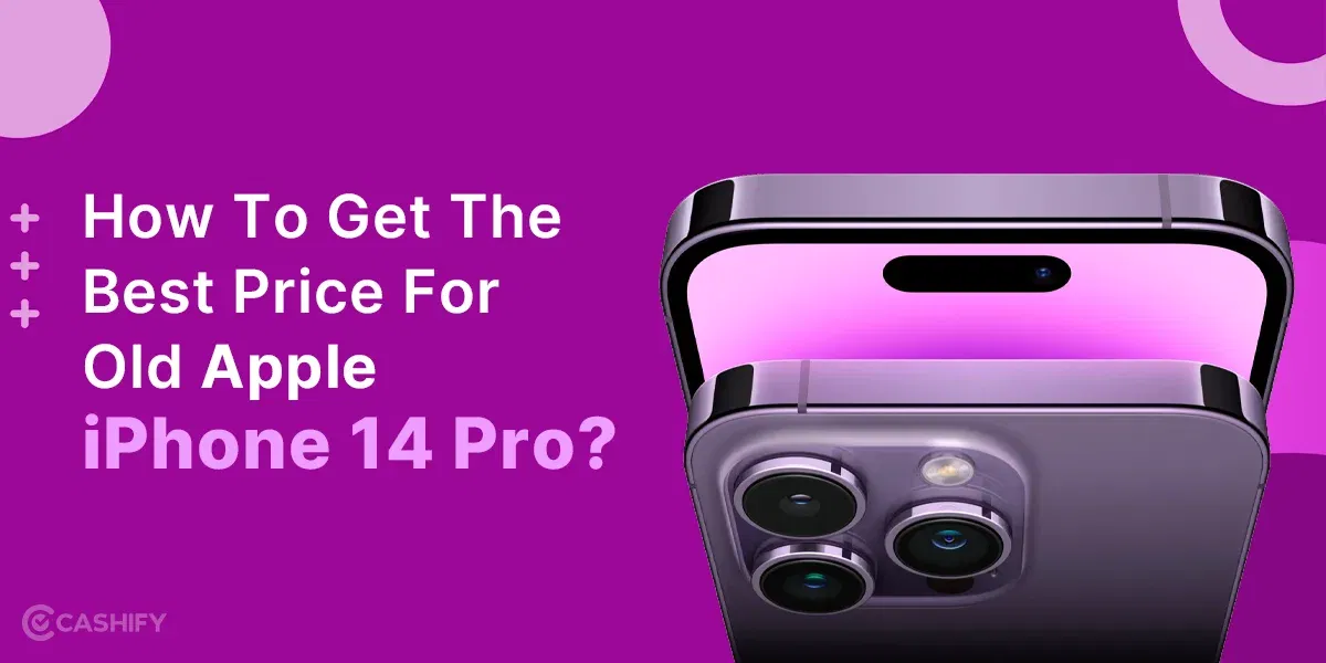 How To Get The Best Price For Old Apple iPhone 14 Pro?
