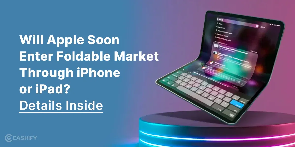 Will Apple Soon Enter Foldable Market Through iPhone or iPad? Details Inside!