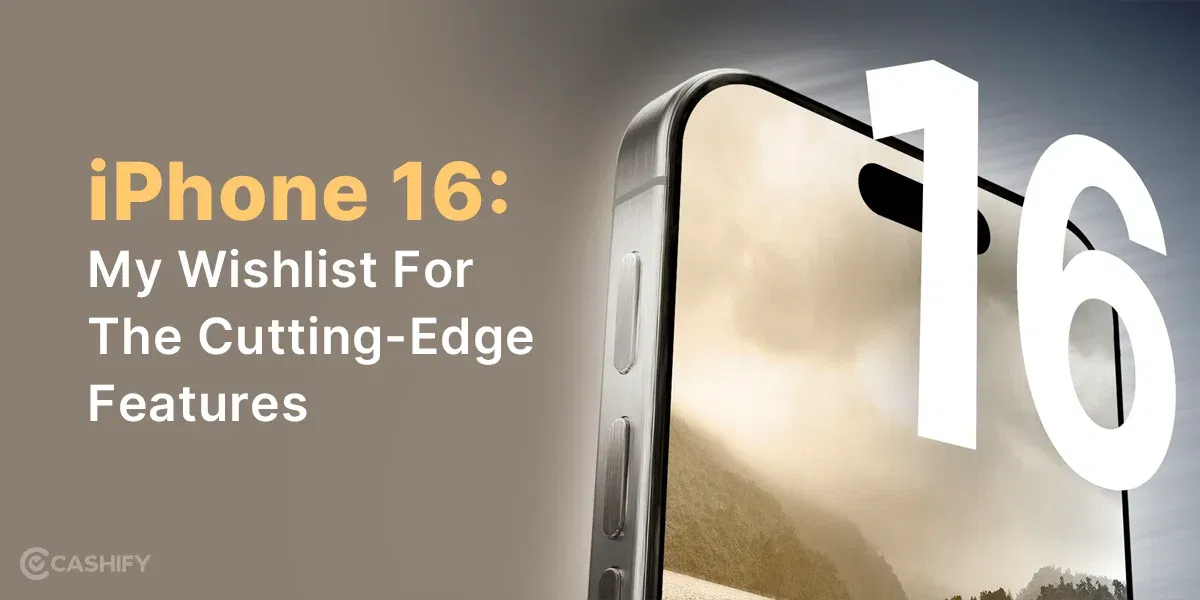 Apple iPhone 16: My Wishlist For The Cutting-Edge Features