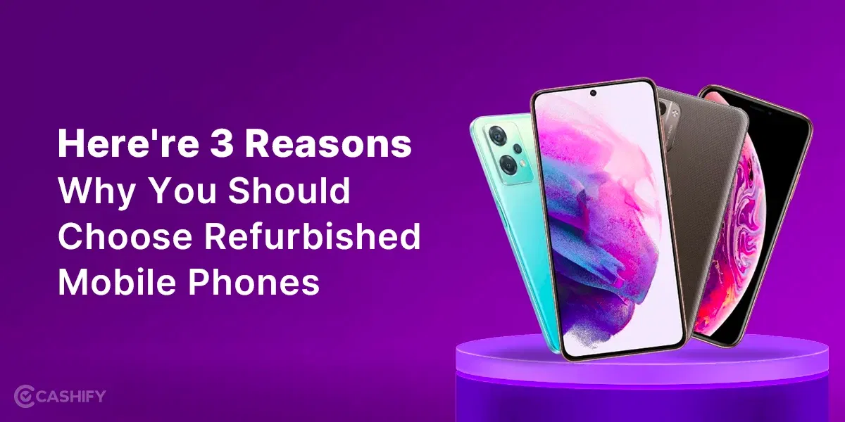 3 Reasons To Choose Refurbished Mobile Phones!