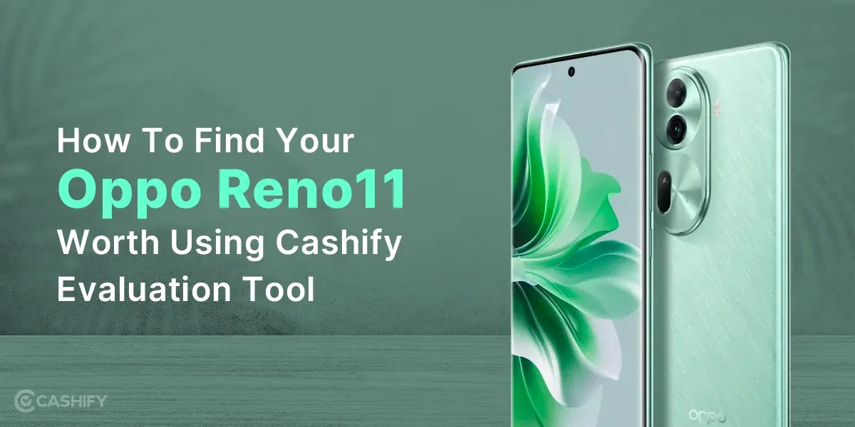 How To Find Your Oppo Reno11 Worth Using Cashify Evaluation Tool