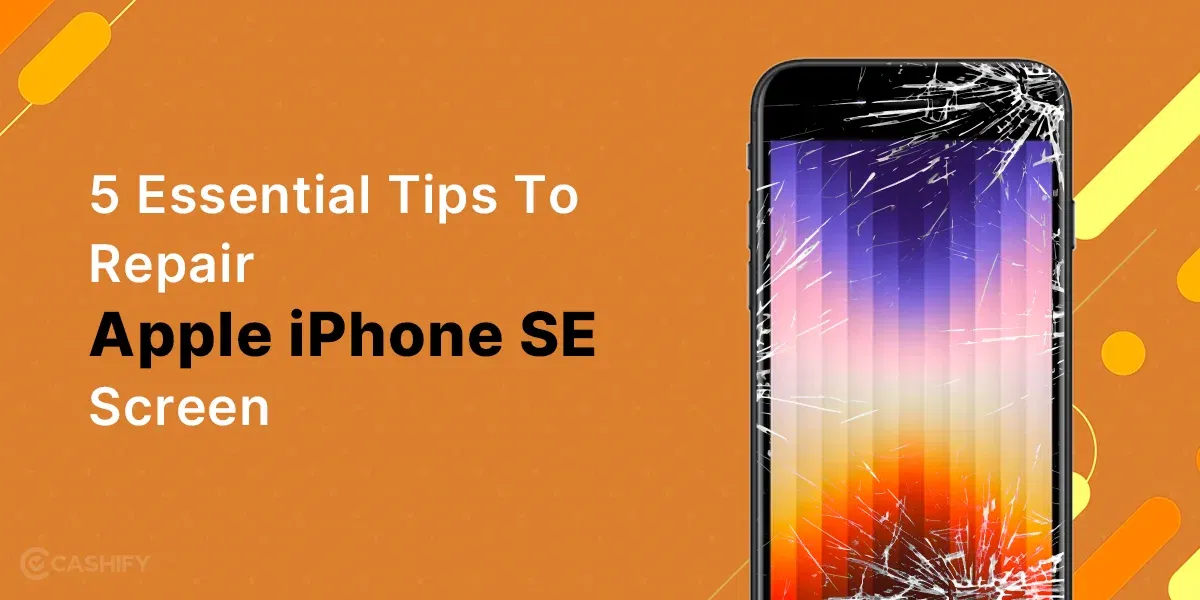 5 Essential Tips to Repair Apple iPhone SE Screen