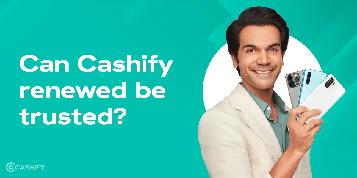 Can You Trust Cashify Renewed Phones? Explained In 3 Points