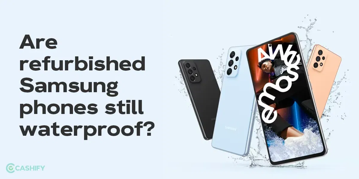 Are Refurbished Samsung Phones Waterproof? Ultimate Guide In 2024