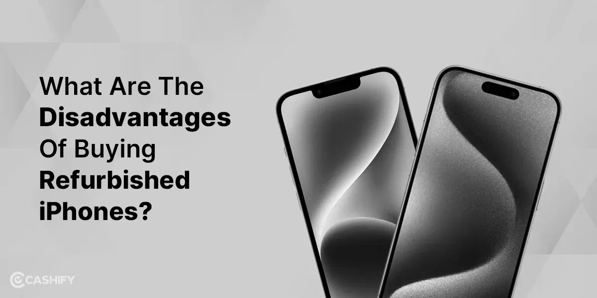 What Are The Disadvantages Of Buying Refurbished iPhones?