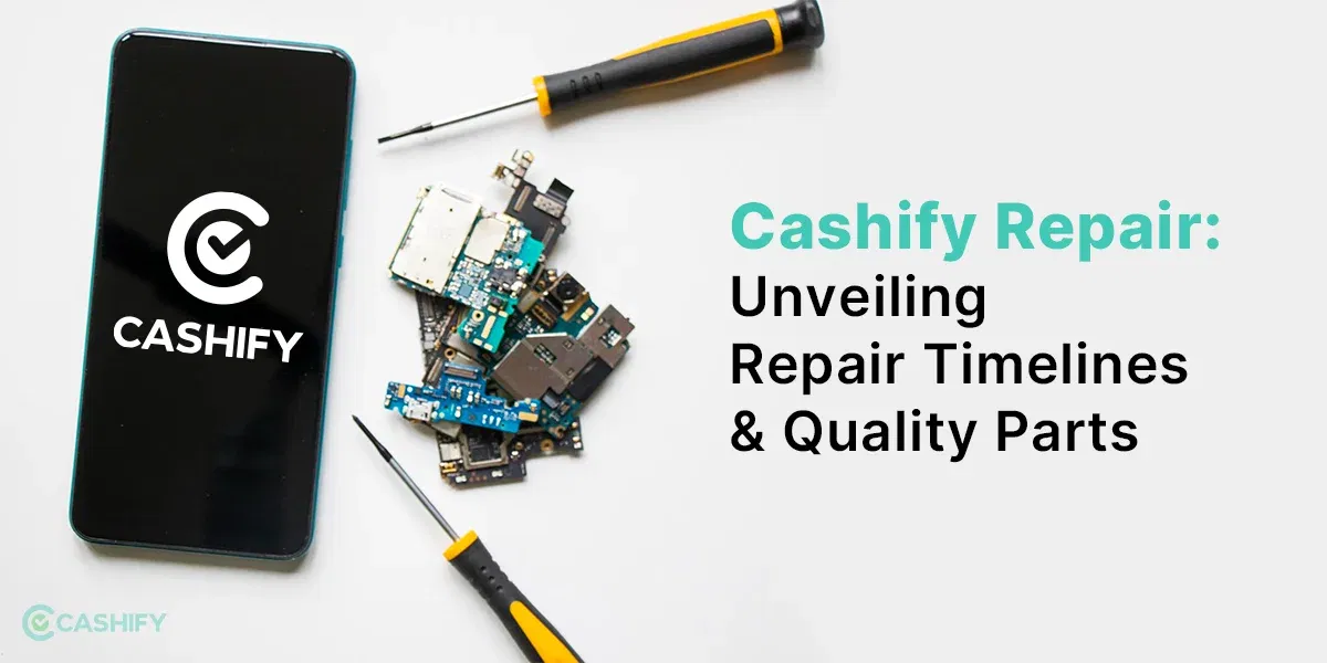 Cashify Repair: Unveiling Repair Timelines and Quality Parts