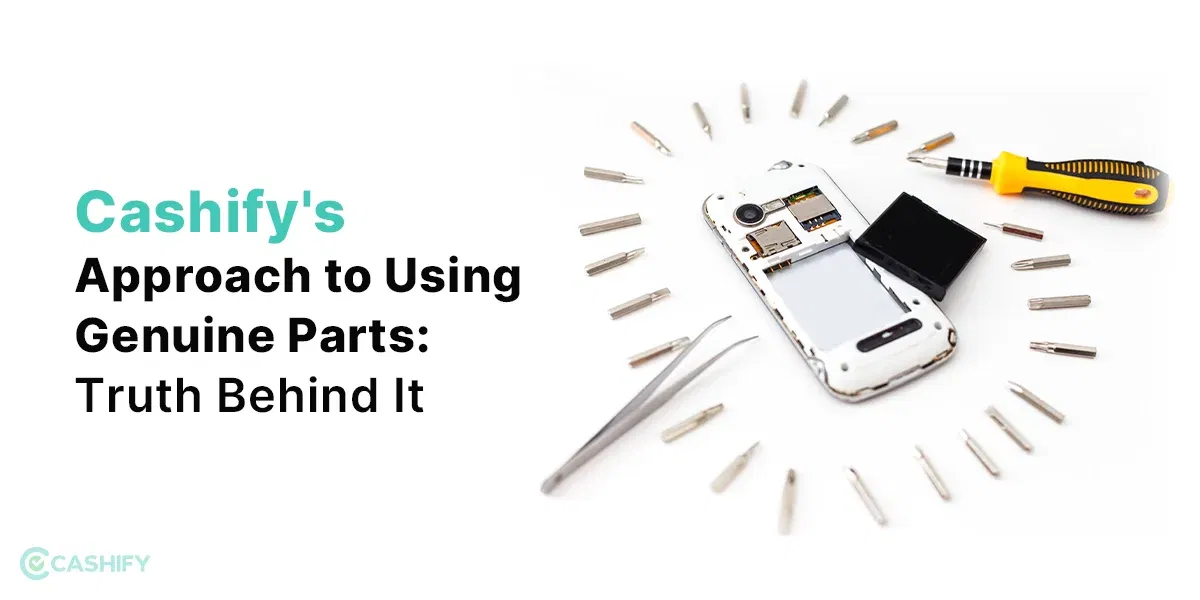 Cashify’s Approach to Using Genuine Parts: Truth Behind It