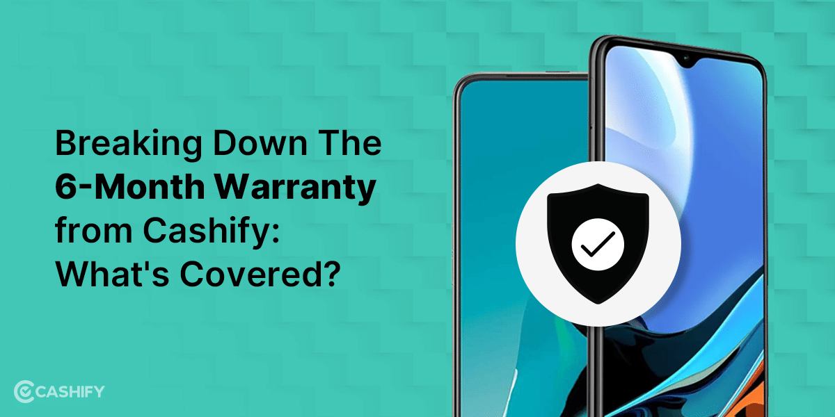 Breaking Down the 6-Month Warranty from Cashify: What’s Covered?