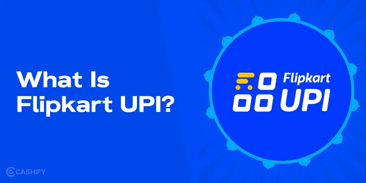 What Is Flipkart UPI And How To Use It?