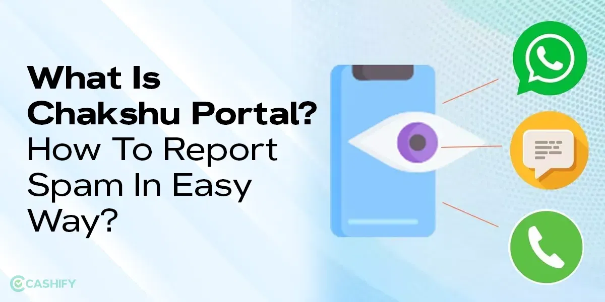 What Is Chakshu Portal? How To Report Spam In Easy Way?