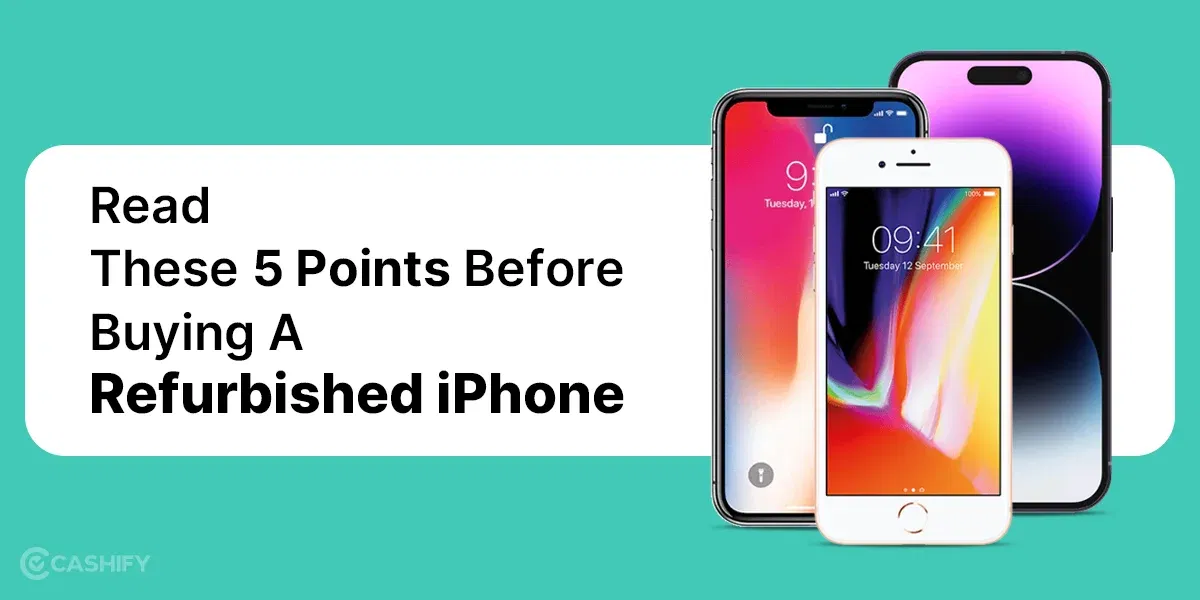 Read These 5 Points Before Buying A Refurbished iPhone