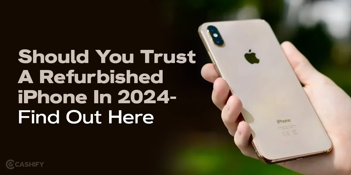 Should You Trust A Refurbished iPhone In 2024- Find Out Here