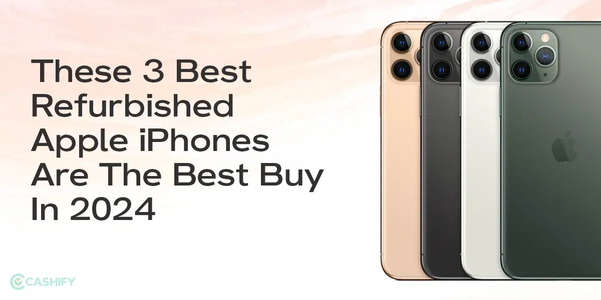 3 Best Refurbished Apple iPhones To Buy In 2024