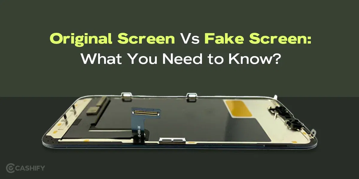 Original Screen Vs Fake Screen: What You Need to Know?