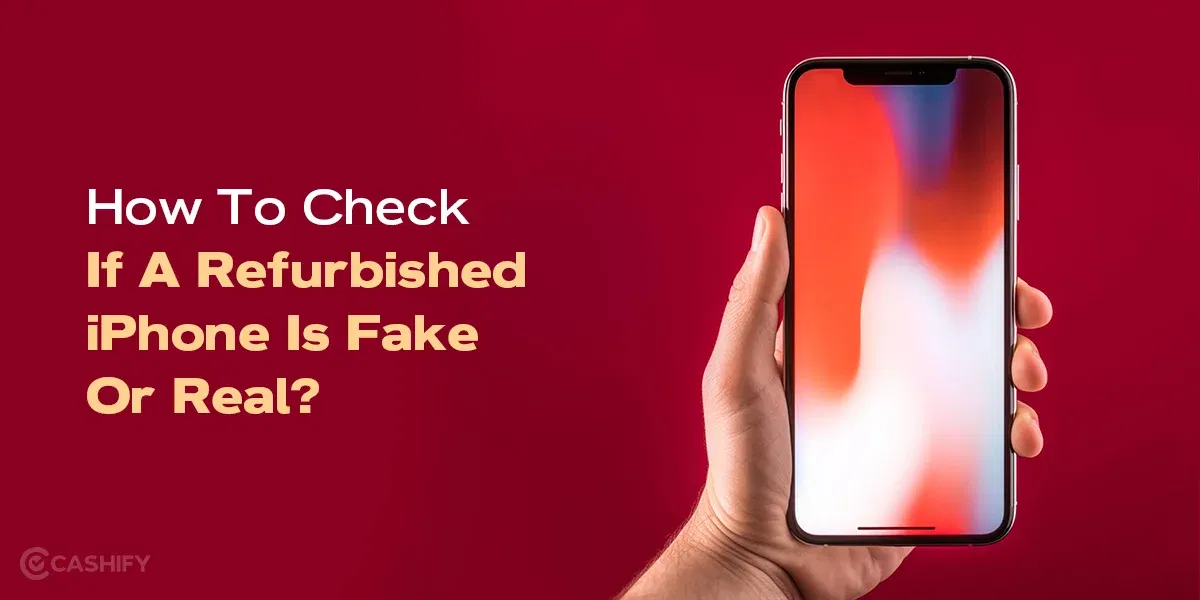How To Check If A Refurbished iPhone Is Fake Or Real?