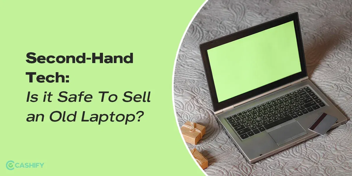 Second-Hand Tech: Is it Safe to Sell an Old Laptop?