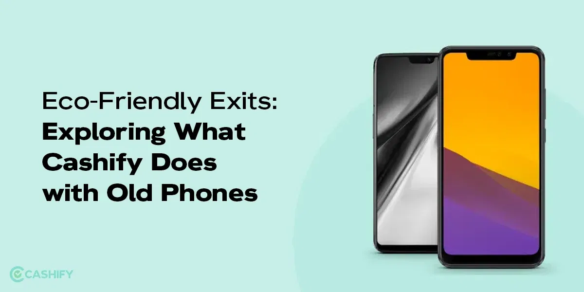 Eco-Friendly Exits: Exploring What Cashify Does with Old Phones