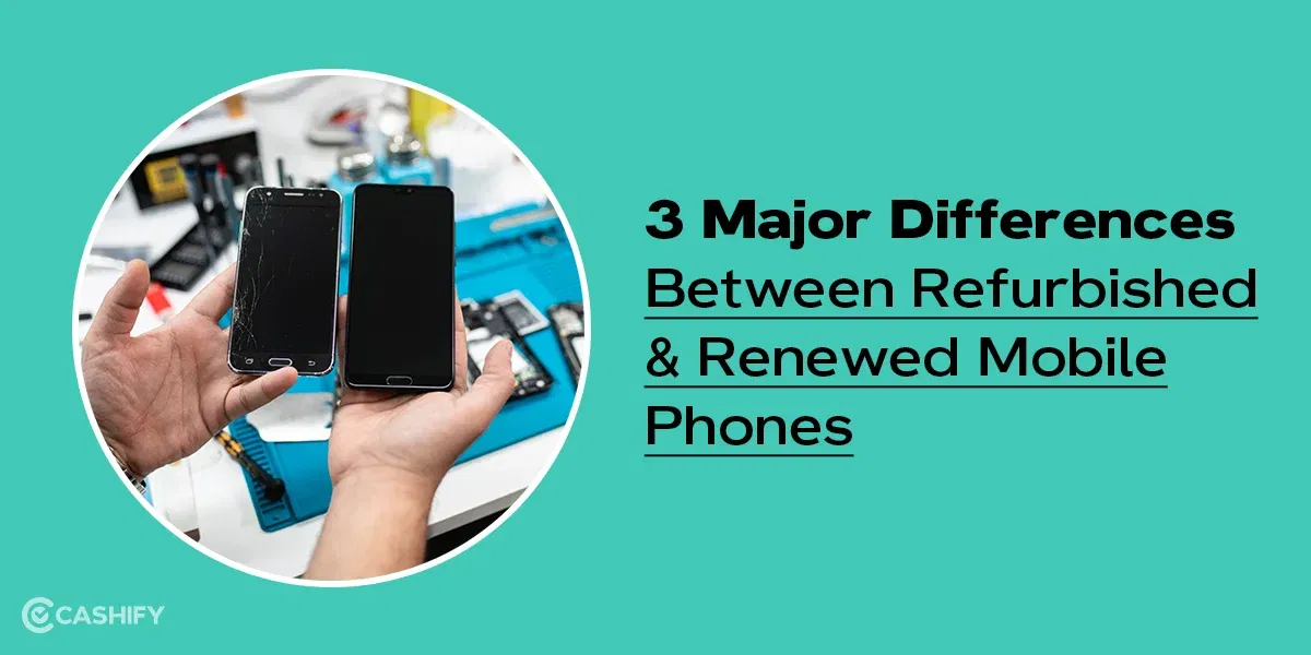 3 Major Differences Between Refurbished And Renewed Mobile Phones