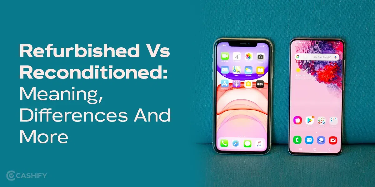 Refurbished Vs Reconditioned: Meaning, Differences And More