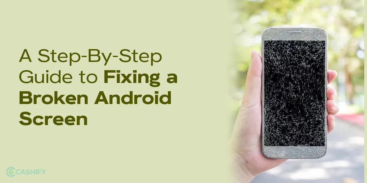A Step-By-Step Guide to Fixing a Broken Android Screen