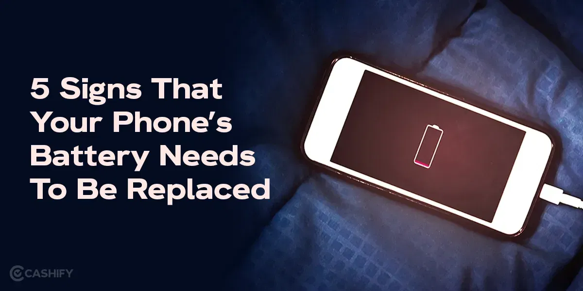 5 Signs That Your Phone’s Battery Needs To Be Replaced