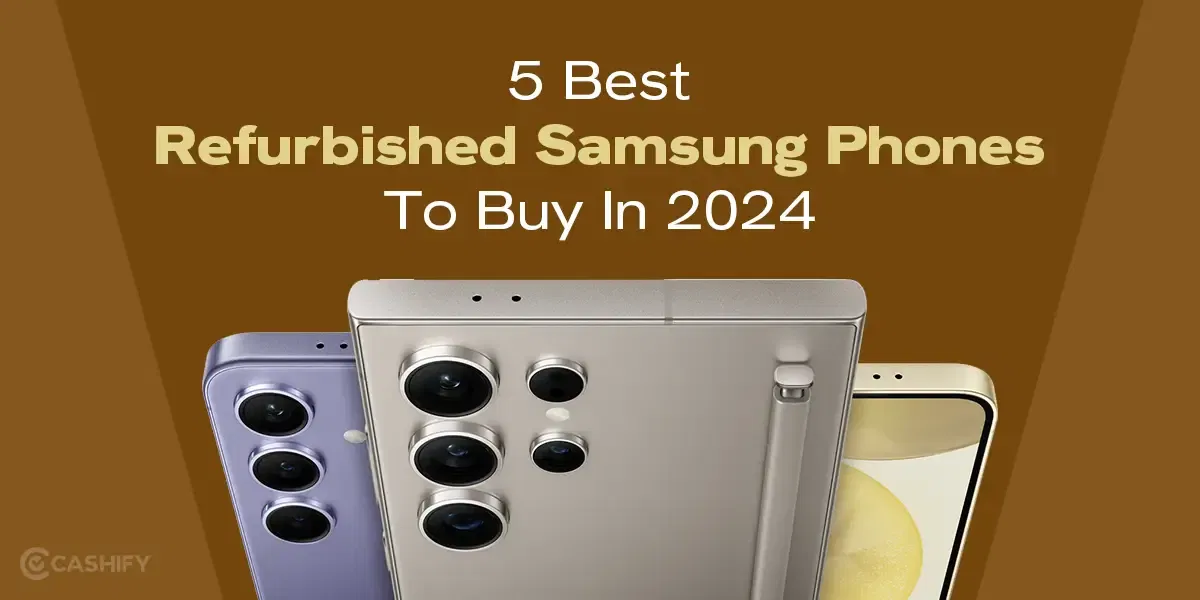 5 Best Refurbished Samsung Phones To Buy In 2024