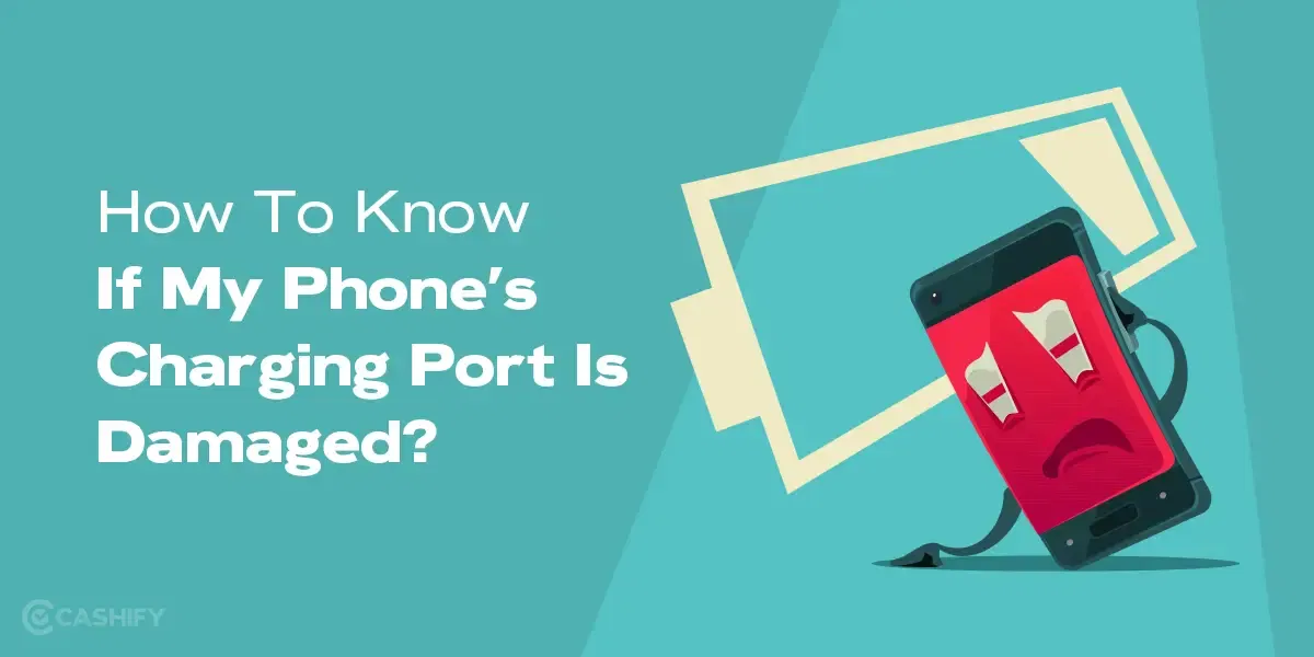 How To Know If My Phone’s Charging Port Is Damaged?