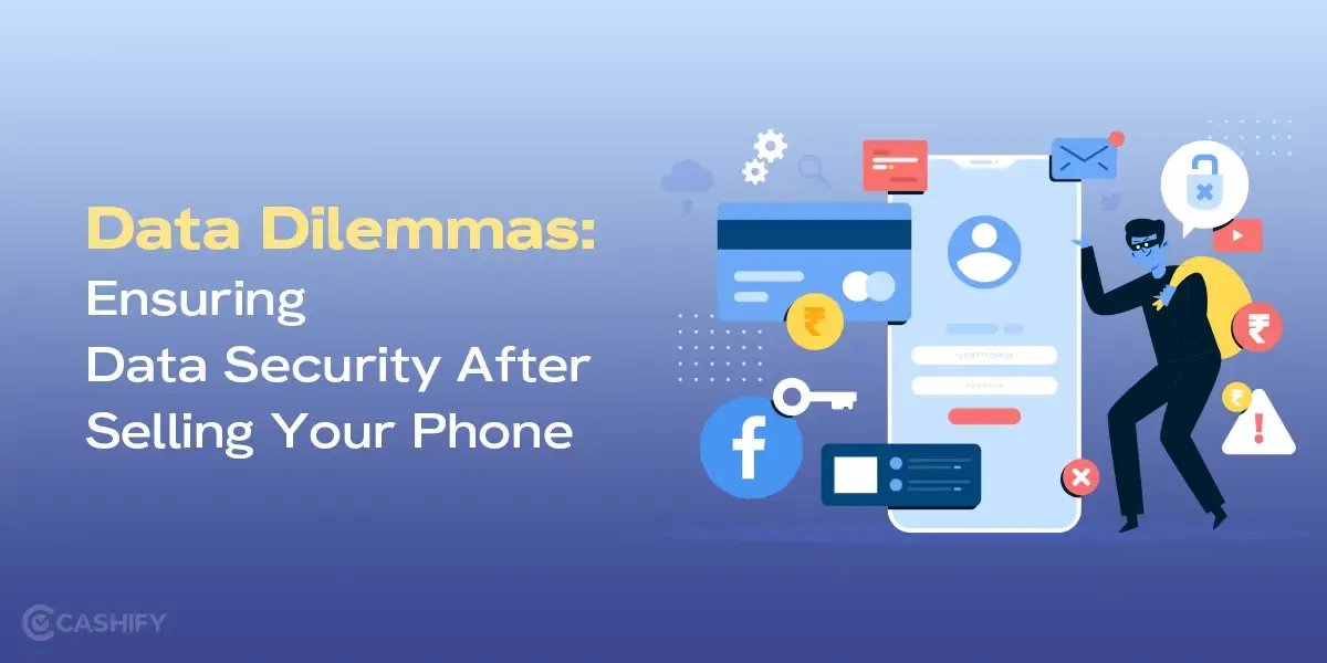 Data Dilemmas: Ensuring Data Security After Selling Your Phone