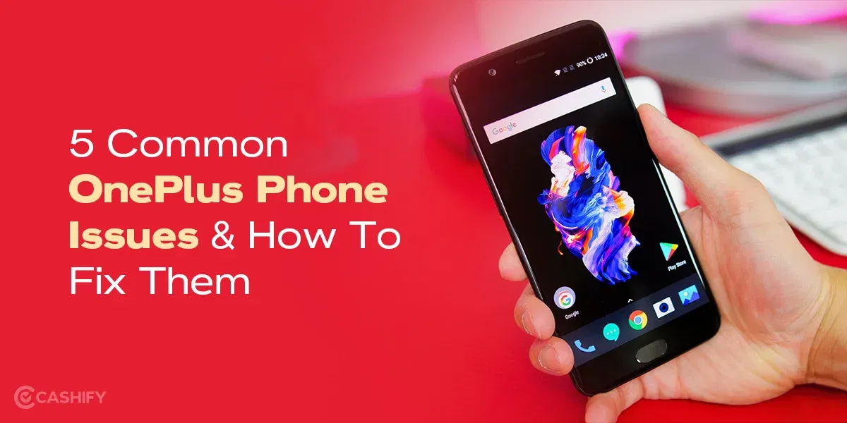 5 Common OnePlus Phone Issues And How To Fix Them
